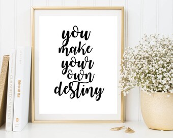 You make your own destiny print, printable poster, typography print, printable quote, wall decor, wall art, typography poster
