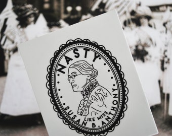 Nasty Like Miss Susan B Anthony - Sticker