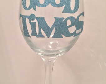 Good Times Wine Glass