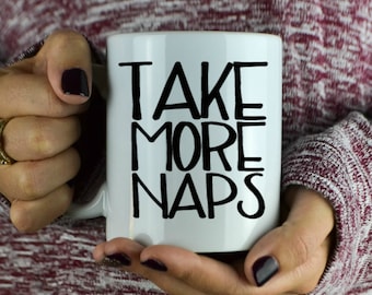 Take More Naps - Coffee Mug - Funny Mug - Cute Coffee Mug - Gift For Mom - Gift For Teenagers