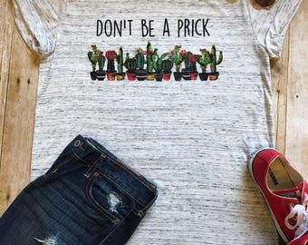 Don't Be A Prick Shirt Cactus Shirt Workout Tee Shirt Boho Tee Shirt Gift for Her Mother's Shirt Mom Shirt Trendy Shirt Birthday Gift Gym T