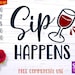 Sip Happens svg, Sip Happens, svg, dxf, cut file, silhouette cutting file, iron on transfer, wine, wine svg, wine glass, red wine, glass svg