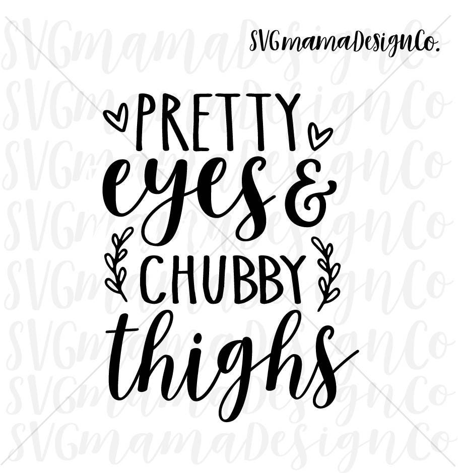 Download Pretty Eyes and Chubby Chunky Thighs SVG Baby Girl SVG Iron On