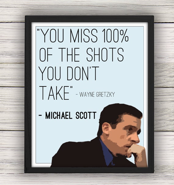Michael Scott You Miss 100% of the Shots You Don't