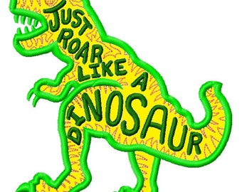 T-Rex Dinosaur Just Roar Like a Dino APPLIQUE Embroidery Design INSTANT DOWNLOAD