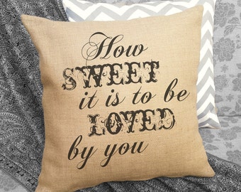 How Sweet is is to be Loved by You, Burlap Pillow, Song Lyrics Pillow, Valentines Gift, Birthday Gift, Gift for Her, Burlap Decor SPS-101