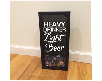 Heavy Drinker of Light Beer - Bottle Cap Holder - Black Shadow Box (6" x 14") - Vinyl Decal Gifts, Home Bar Accessories