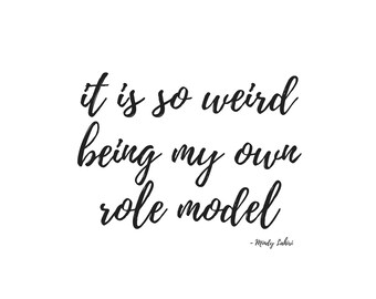 Quote from The Mindy Project, It is so weird being my own role model, printable quote, Mindy Lahiri