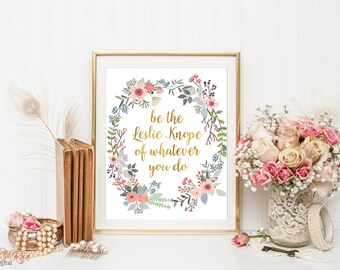 Be the Leslie Knope of whatever you do, Leslie Knope quote, office decor, gold floral print, Parks and Rec, Leslie Knope inspired