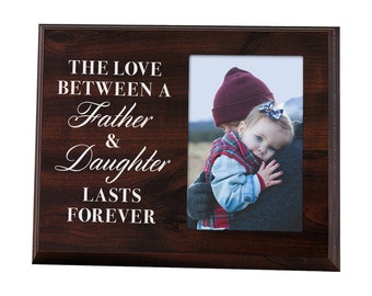 The Love Between a Father and Daughter Last Forever - Wood Picture Frame 4x6 Photo - Dad Gift for Birthday and Father's Day