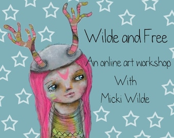 Wilde and Free - A self paced online art workshop with Micki Wilde.
