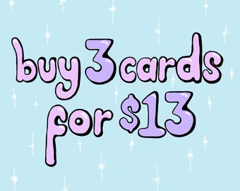 3 CARDS FOR 13 DOLLARS