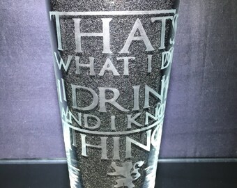 That's What I Do I Drink and I Know Things Etched Glass, Game of Thrones , Unique Custom Gift, Present for Him, Gift fo Dad
