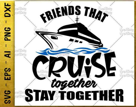 Download Cruise Ship svg Friends that cruise together stay together svg