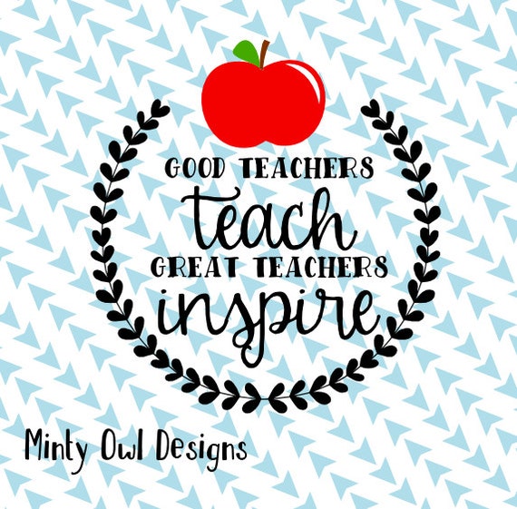 Cricut SVG Good Teachers Teach Great Teacher Inspire SVG