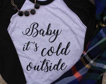 Baby its cold outside 3/4 lenth tee