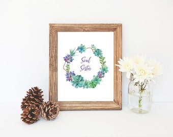 Gift for Best Friend, Soul Sister Print, Succulent Wreath, Gift for Sister, Girlfriend