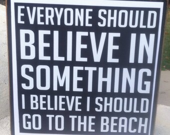Black and White I Believe I Should Go To The Beach Funny Vinyl on Wood Block Sign