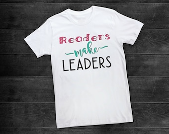 Readers Make Leaders, Book Lovers Shirt, Library Teacher, Teacher Shirt, Teacher Gift, Book Lover Gift, Librarian Gift, Librarian Shirt