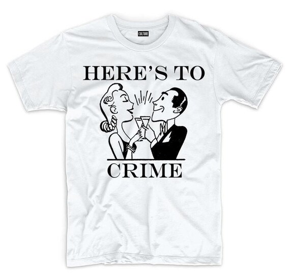 HERES TO CRIME Tee