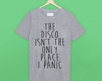 The Disco Isn't The Only Place I Panic Panic! At The Disco T Shirt