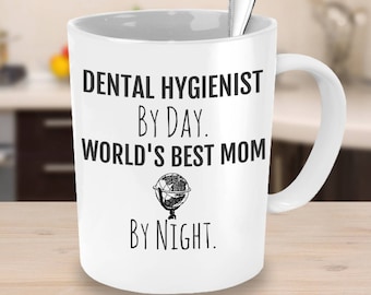 Dental Hygienist Mom Coffee Mug - Hygienist Mug - Dental Hygienist By Day, World's Best Mom By Night - Perfect Gift for Mother's Day
