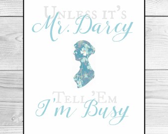 Unless it's Mr. Darcy, tell 'em I'm busy - Pride&Prejudice