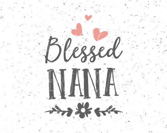 Download Blessed Nana svg file Blessed Nana SVG Grandmother svg Best