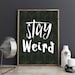 Inspirational wall art-Stay weird-Stay weird print Typography printable quote Teen room dorm decor scandinavian monochrome printable humor
