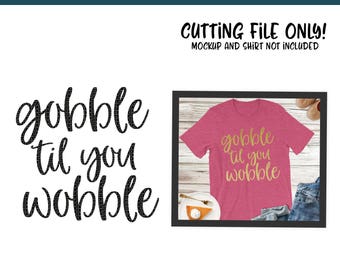 Gobble Til You Wobble SVG, PNG Silhouette Cameo and Cricut Files, Gobble Svg, Thanksgiving Svg, Fall Svg, Funny Svg, Turkey Svg, Cut File