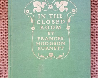 In The Closed Room (1904) by Frances Hodgson Burnett, illustrated 1st Edition