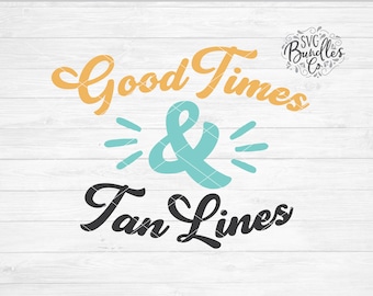 Instant SVG/DXF/PNG Good Times & Tan Lines, summer svg, summer quote, summer phrase svg, dxf, cut file, silhouette, cricut, beach svg,tshirt
