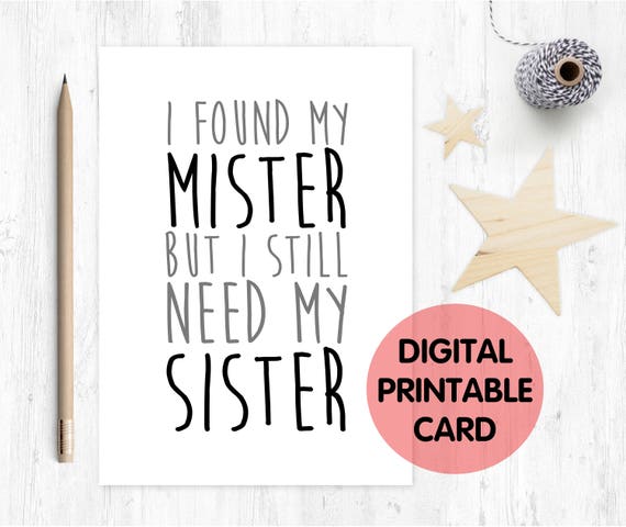 PRINTABLE bridesmaid card, will you be my bridesmaid, funny bridesmaid card, I found my mister but I still need my sister, maid of honour