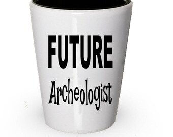 Future Archeologist Shot Glass , Archeologist gift, Gift for Archeologist , Birthday Gift, Christmas Present