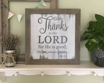 Give Thanks to the Lord for He is Good. Psalm 107:1 / Bible Verse Wall Art / Scripture Sign •