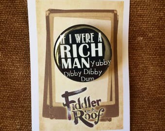 If I Were A Rich Man! Fiddler on the Roof Musical Inspired Pin, Pinback , TEVYE, Musical Theatre
