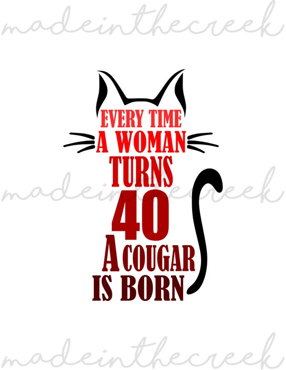 40 turning birthday cougar woman born svg digital silhouette cricut cut something