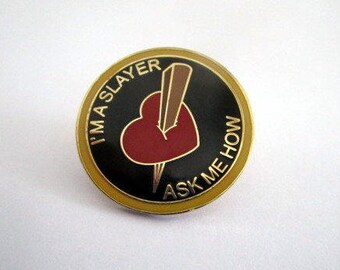 I'm a Slayer, Ask me how Enamel Badge / Pin