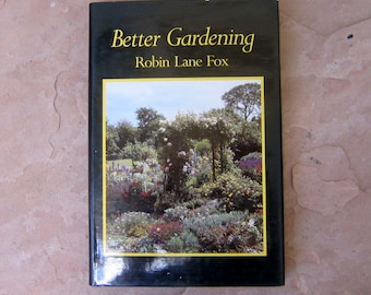 Gardening Book, Better Gardening by Robin Lane Fox, 1982 Vintage Gardening Book