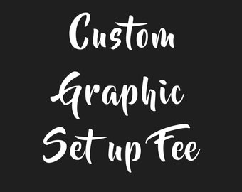 Custom Graphic Set up Fee|Create your own personal message or quote to use to make anything in my shop
