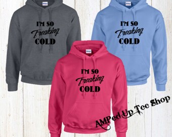 Im So Freaking Cold Unisex Hooded Sweatshirt, I'm So Freaking Cold Sweatshirt, Freaking Cold Sweatshirt, I Am Freaking Cold Hoodie