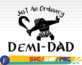 Just an ordinary Demi Dad svg,dxf,png/Just an ordinary Demi Dad clipart/Moana svg for Silhouette,Cricut,Design,Print and any more