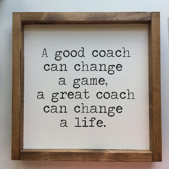 A good coach can change a game. A great coach can change a