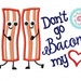 Bacon "Don't Go Bacon My Heart" Machine Embroidery Applique Design