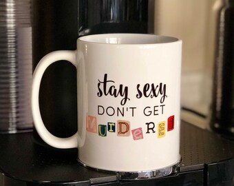Stay Sexy Don't Get Murdered Murderino Coffee Mug, Coffee Gifts, True Crime Gifts