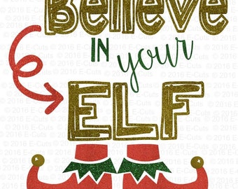 Believe in Your Elf SVG DXF Digital Download Vinyl Cut File JPEG Printable T Shirt Design Cut File Holiday Christmas Elf Winter