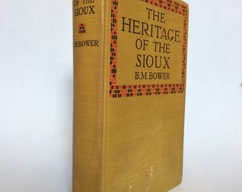 The Heritage of the Sioux by B. M. Bower 1916 Vintage Western Book