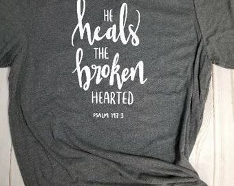 T-shirt- He heals the broken hearted! Choose your own color!