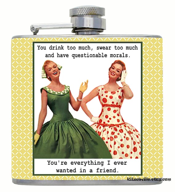Funny Best Friend T 6oz Flask You Drink Too Much You