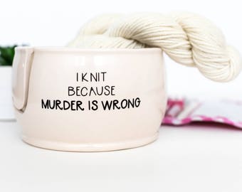 Ceramic Yarn Bowl Funny Yarn Bowl | I Knit | I Crochet | Murder is wrong | Knit Happens | Handmade Gift for Knitters from Charleston, SC